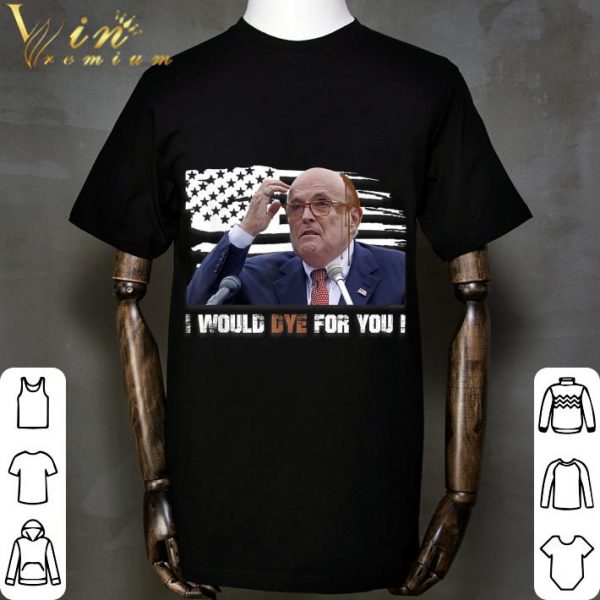 Premium Rudy Giuliani I Would Dye For You Attorney Hair Dye shirt 2