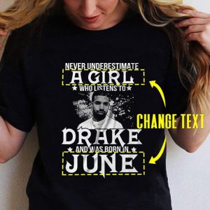 Original Never Underestimate A Girl Who Listens To Drake Born In June shirt 4