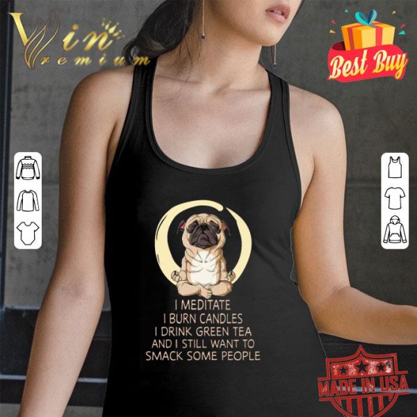 Hot Yoga Pug I Meditate I Burn Candles I Drink Green Tea shirt 3