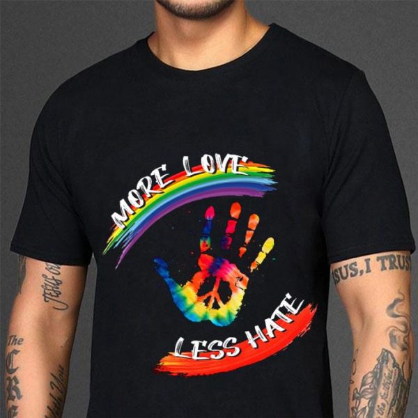 More Love Less Hate shirt 3