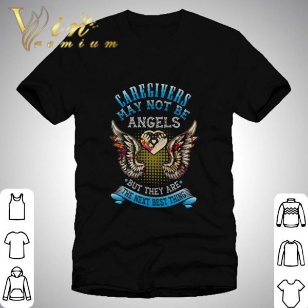 Caregivers May Not Be Angels But They Are The Next Best Thing shirt 1
