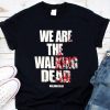 Original We Are The Walking Dead shirt 6