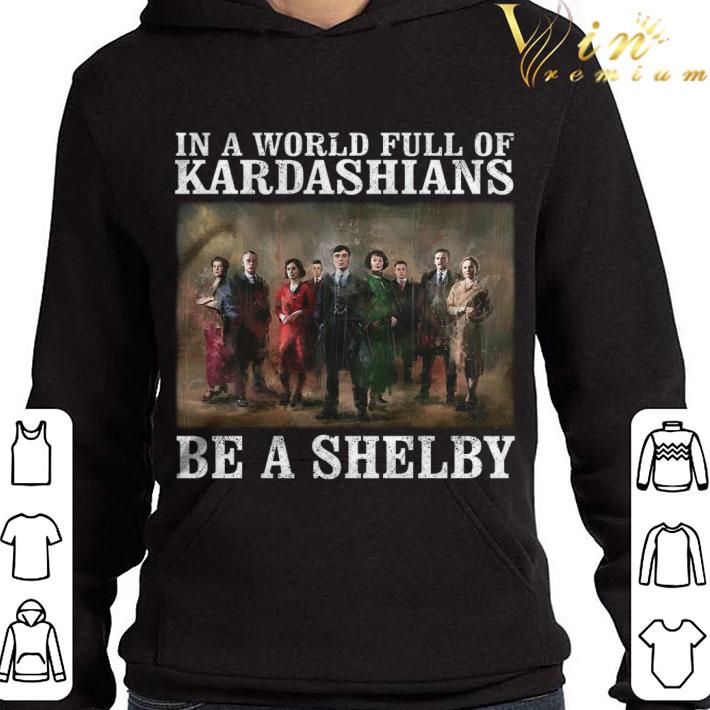 Hot Peaky Blinders In A World Full Of Kardashians Be A Shelby shirt 9 Hot Peaky Blinders In A World Full Of Kardashians Be A Shelby shirt