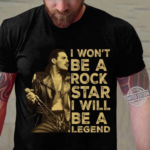 Premium Are You Ready Freddie I Won't Be A Rock Star I Will Be A Legend shirt 3
