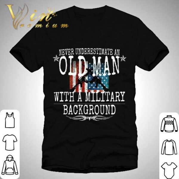 Never Underestimate An Old Man With A Military Background shirt 1