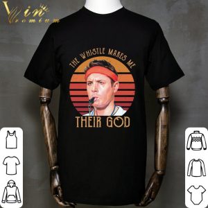 Dean Winchester The Whistle Makes Me Their God shirt 4