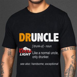 Hot Druncle Coors Light Like A Normal Uncle Only Drunker shirt 5