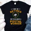 Premium I May Be Retired But I'm Always A Postal Worker shirt 7