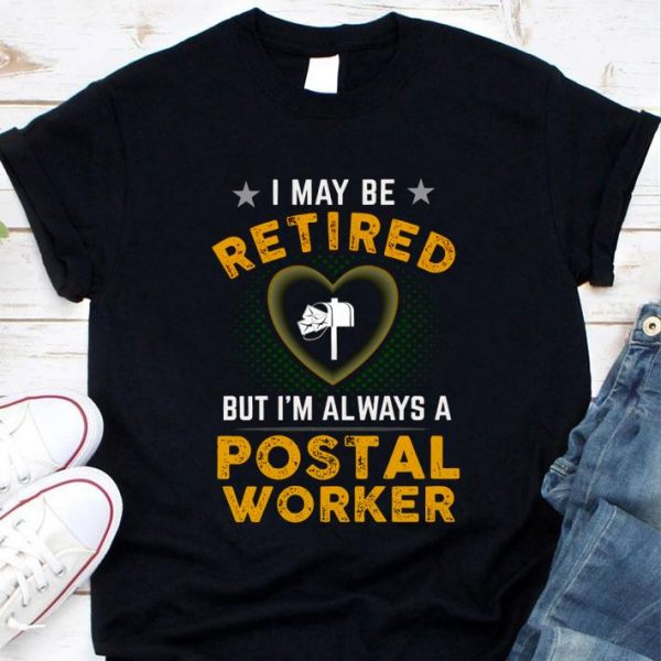 Premium I May Be Retired But I'm Always A Postal Worker shirt 1