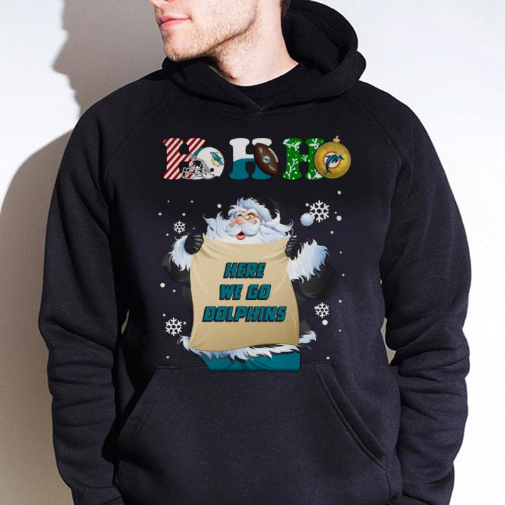 Funny Santa Claus Ho Ho Here We Go Miami Dolphins shirt