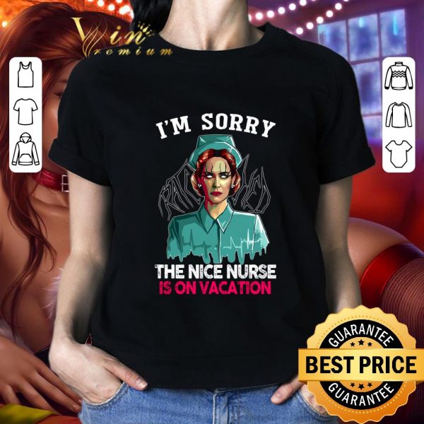 Awesome Nurse Ratched I'm Sorry The Nice Nurse Is On Vacation shirt 2