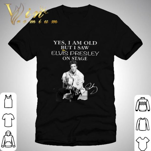 Yes I Am Old But I Saw Elvis Presley Play Guitar On Stage Signature shirt 1
