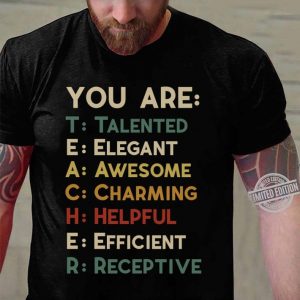 Awesome You Are Teacher Talented Elegant Awesome Charming Helpful shirt 5