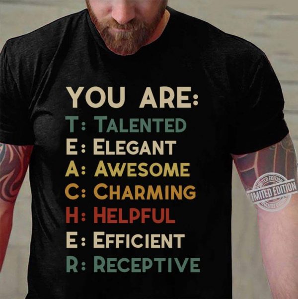 Awesome You Are Teacher Talented Elegant Awesome Charming Helpful shirt 3
