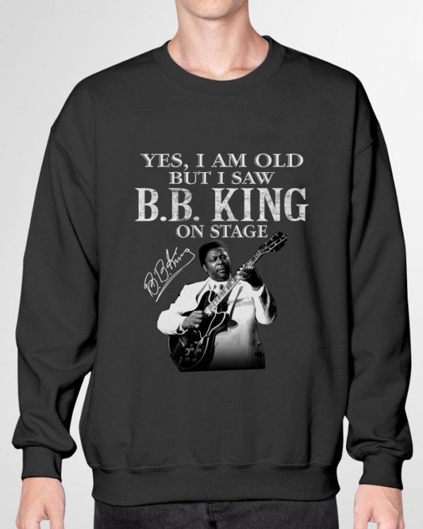 Hot Riley B. King Yes I am old but I saw B.B.King on stage signature shirt 3