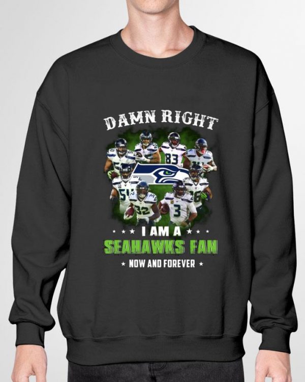 Premium I Am A Seattle Seahawks NFL Damn Right Fan Now And Forever shirt 3