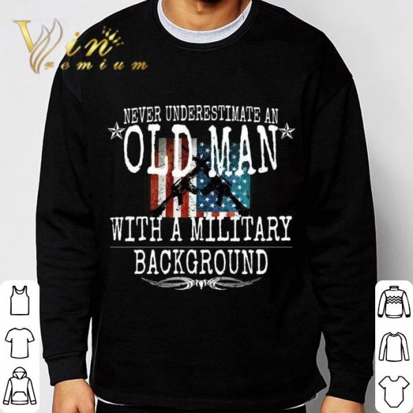 Never Underestimate An Old Man With A Military Background shirt 3