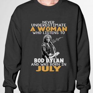 Official Never underestimate a woman who listen to Bob Dylan July Signature shirt 5