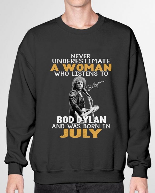 Official Never underestimate a woman who listen to Bob Dylan July Signature shirt 3