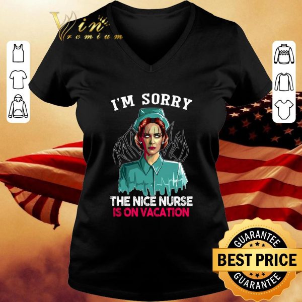 Awesome Nurse Ratched I'm Sorry The Nice Nurse Is On Vacation shirt 3