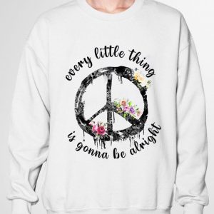 Original Flower Hippie Peace Sign Every Little Thing Is Gonna Be Alright shirt 5