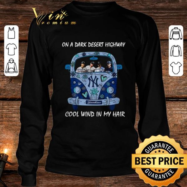 Premium New York Yankees On A Dark Desert Highway Cool Wind In My Hair shirt 3
