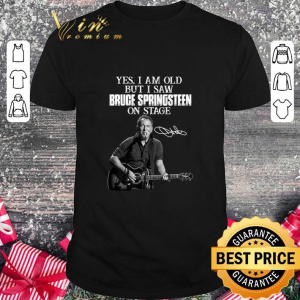 Signature Yes I Am Old But I Saw Bruce Springsteen On Stage shirt 1
