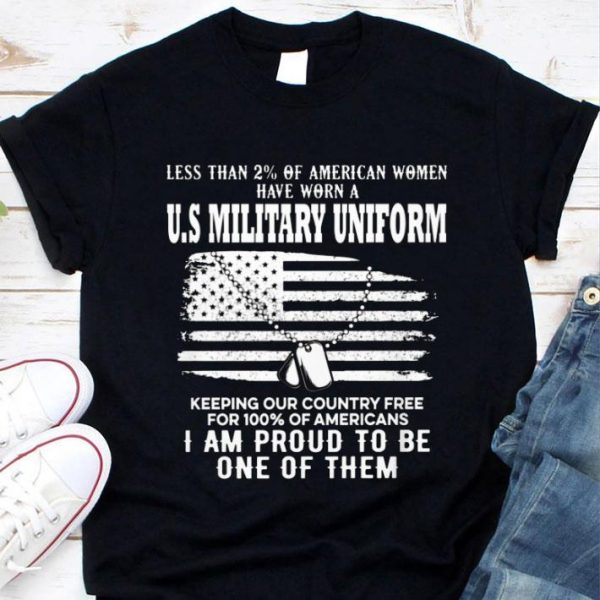 Best Less Than 2% Of American Women Have Worn A U.S Military Uniform shirt 1