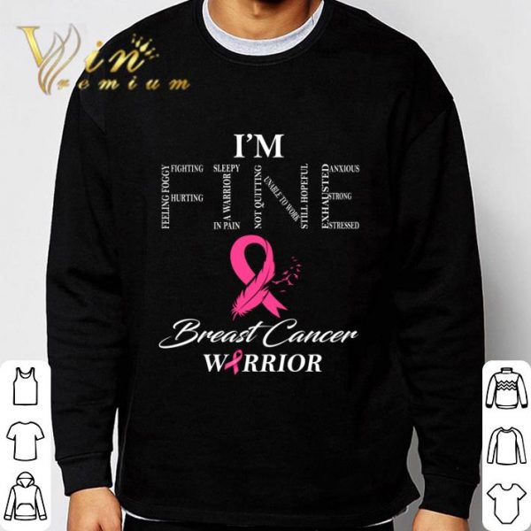 I'm Fine Breast Cancer Warrior Awareness Fighting shirt 3