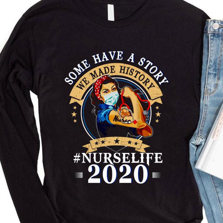 Awesome Strong Girl Some Have A Story We Made History Nurselife 2020 shirt