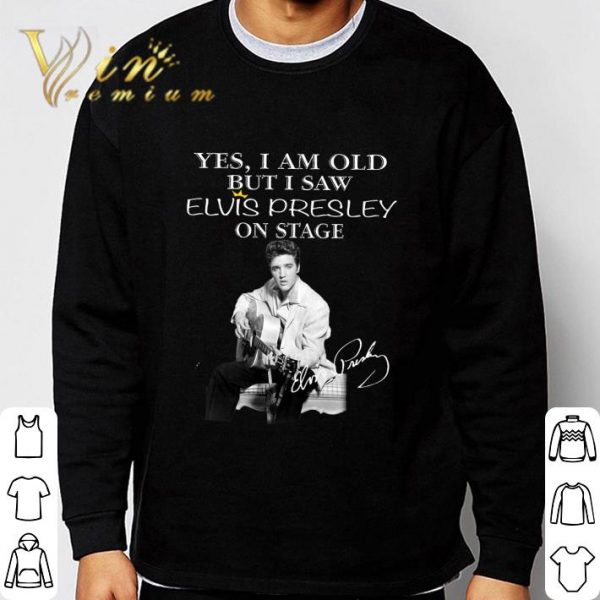 Yes I Am Old But I Saw Elvis Presley Play Guitar On Stage Signature shirt 3