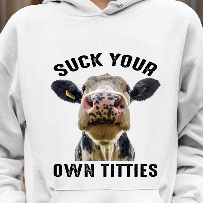 Awesome Cow Heifer Suck Your Own Titties shirt 9 Awesome Cow Heifer Suck Your Own Titties shirt