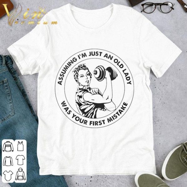 Assuming I'm Just An Old Lady Was Your First Mistake shirt 1