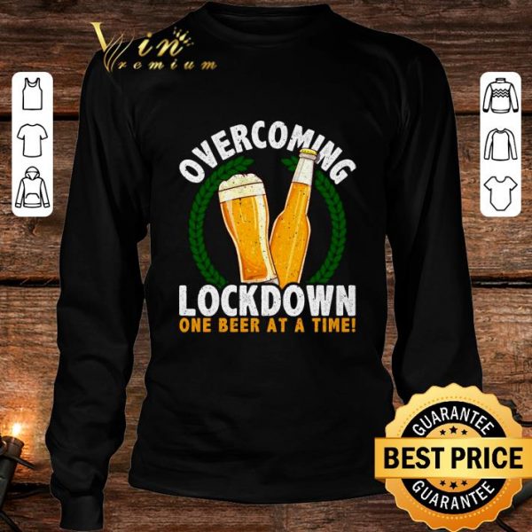 Original Beer Glass Overcoming Lockdown One Beer At A Time shirt 3