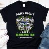 Premium I Am A Seattle Seahawks NFL Damn Right Fan Now And Forever shirt 7