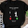 Best Fishing sorry i missed your call i was on my other line shirt 6