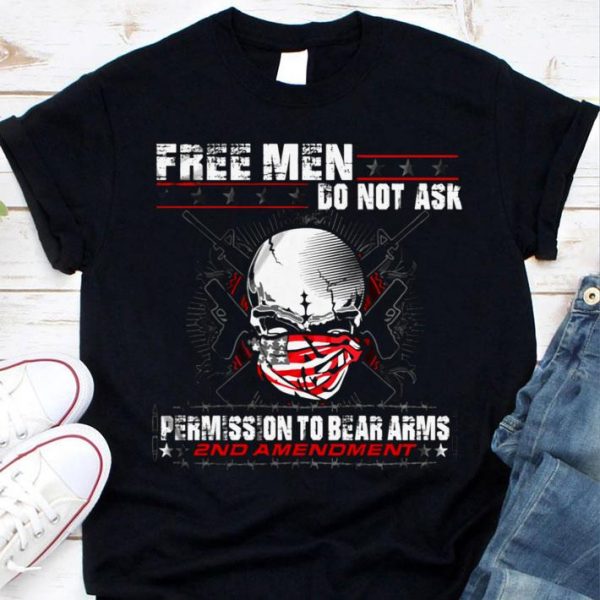 Hot Skull Free Men Do Not Ask Permission To Bear Arms 2nd Amendment shirt 1