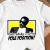 Funny Guido Nicheli Sole whisky e sei in Pole Position shirt 7