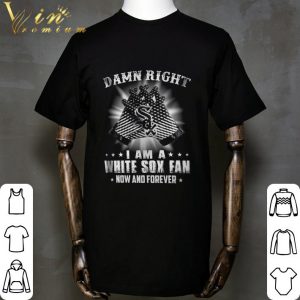 Logo Chicago White Sox Damn Right I Am A White Sox Fan shirt 4
