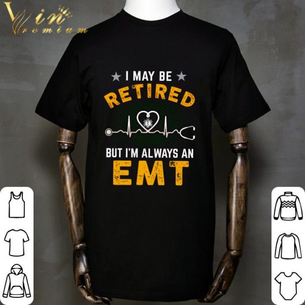 I may be retired but I'm always an EMT shirt 2
