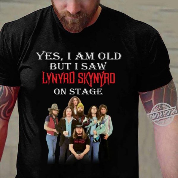 Yes I am old but I saw Lynyrd Skynyrd band on stage shirt 3