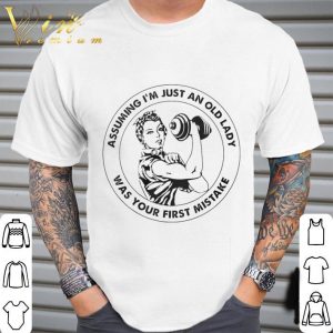 Assuming I'm Just An Old Lady Was Your First Mistake shirt 4