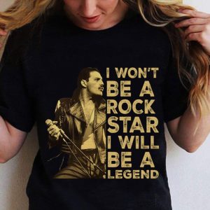 Premium Are You Ready Freddie I Won't Be A Rock Star I Will Be A Legend shirt 4
