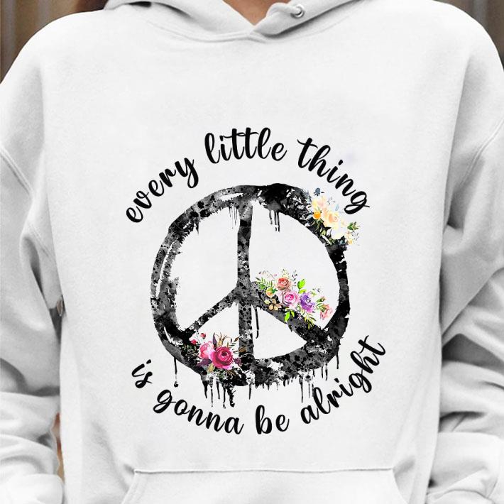 Original Flower Hippie Peace Sign Every Little Thing Is Gonna Be Alright shirt 9 Original Flower Hippie Peace Sign Every Little Thing Is Gonna Be Alright shirt