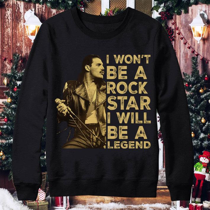 Premium Are You Ready Freddie I Won't Be A Rock Star I Will Be A Legend shirt
