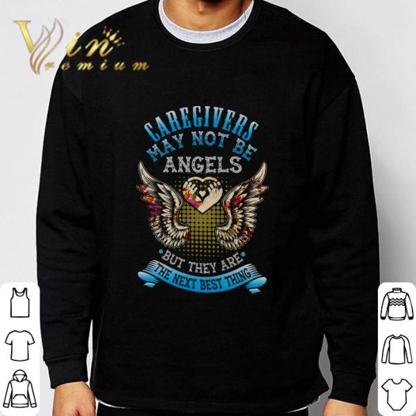 Caregivers May Not Be Angels But They Are The Next Best Thing shirt 3
