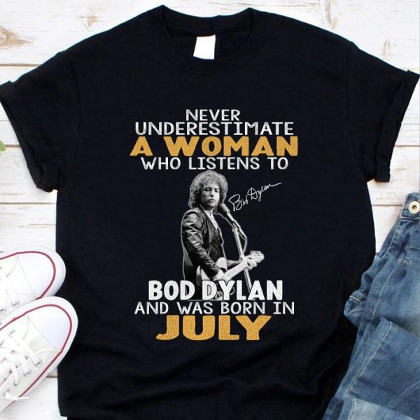 Official Never underestimate a woman who listen to Bob Dylan July Signature shirt 1
