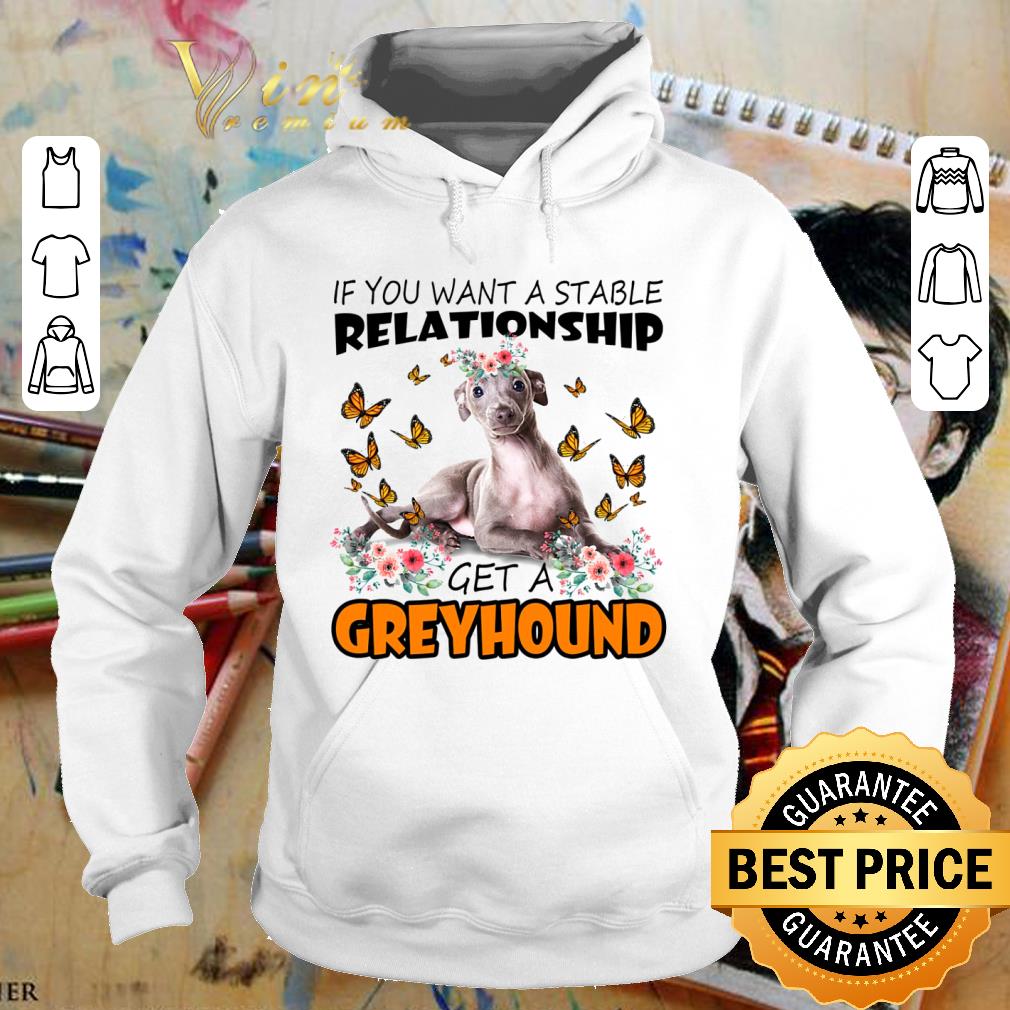 Original If You Want A Stable Relationship Get A Greyhound shirt 9 Original If You Want A Stable Relationship Get A Greyhound shirt