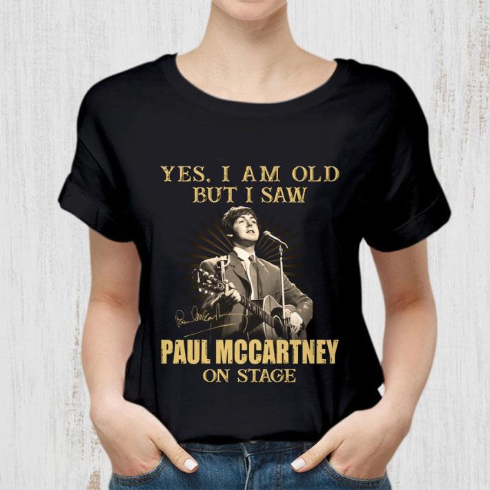 Yes I Am Old But I Saw Paul Mccartney On Stage Signed shirt Yes I Am Old But I Saw Paul Mccartney On Stage Signed shirt 2