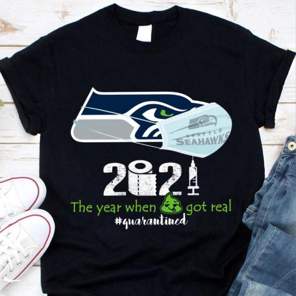 Seattle Seahawks 2021 the year when got real quarantined Coronavirus shirt 1